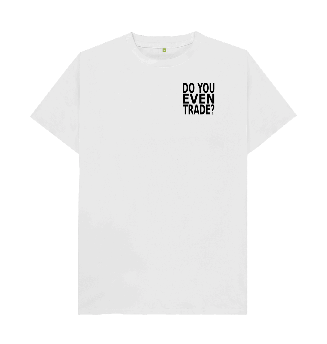 White Do You Even Trade Tee