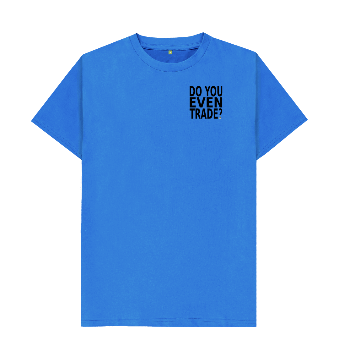 Bright Blue Do You Even Trade Tee