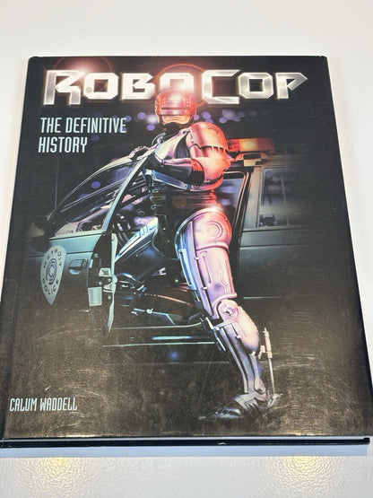 RoboCop: The Definitive History: The Story of a Sci-Fi Icon by Calum Waddell