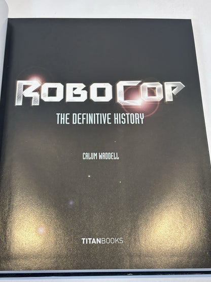 RoboCop: The Definitive History: The Story of a Sci-Fi Icon by Calum Waddell